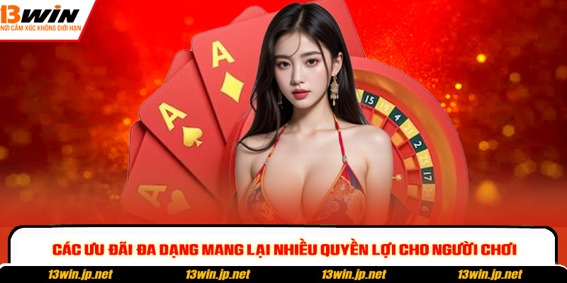 Các ưu đãi đa dạng mang lại nhiều quyền lợi cho người chơi