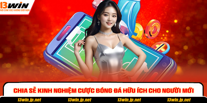 Chia sẻ kinh nghiệm cược bóng đá hữu ích cho người mới