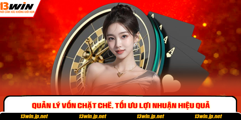 Quản lý vốn chặt chẽ, tối ưu lợi nhuận hiệu quả