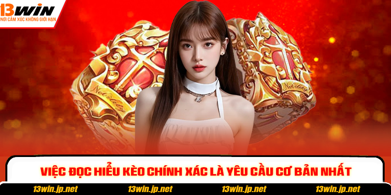 Việc đọc hiểu kèo chính xác là yêu cầu cơ bản nhất